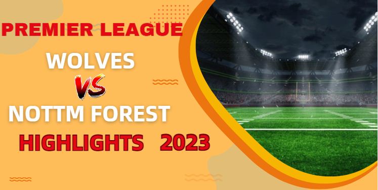 Wolves VS Nottm Forest EPL Highlights O9Dec2023