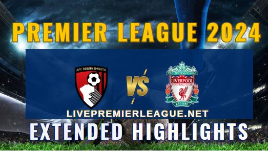 AFC Bournemouth Vs Liverpool EPL 2024 Extended Highlights