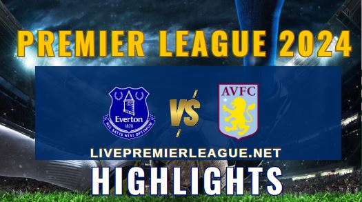 Everton Vs Aston Villa EPL 2024 Highlights