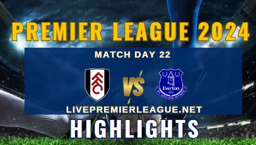 Fulham Vs Everton EPL 2024 Highlights