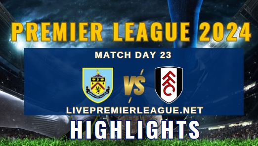 Burnley Vs Fulham EPL 2024 Highlights