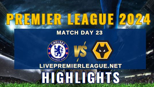 Chelsea Vs Wolves EPL 2024 Highlights