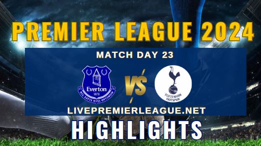Everton Vs Tottenham Hotspur EPL 2024 Highlights