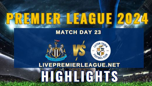 Newcastle Vs Luton Town EPL 2024 Highlights