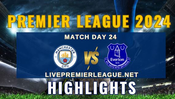 Manchester City Vs Everton EPL 2024 Highlights