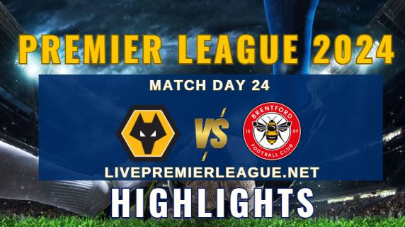 Wolves Vs Brentford EPL 2024 Highlights