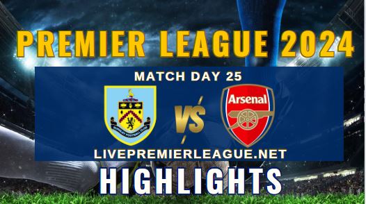 Burnley Vs Arsenal EPL 2024 Highlights