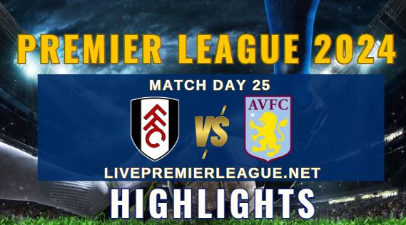 Fulham Vs Aston Villa EPL 2024 Highlights