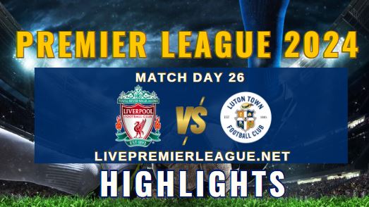 Liverpool Vs Luton Town EPL 2024 Highlights