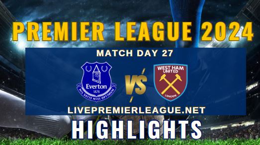 Everton Vs West Ham United EPL 2024 Highlights