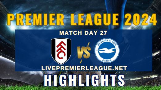 Fulham Vs Brighton And Hove Albion EPL 2024 Highlights