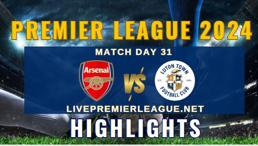 Arsenal Vs Luton Town EPL 03Apr2024 Highlights