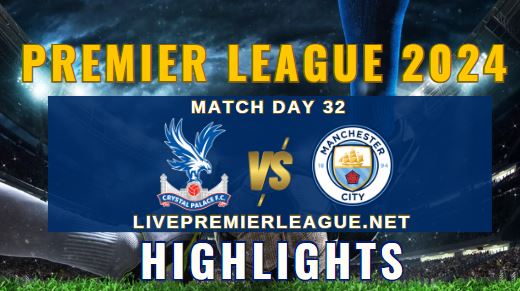 Crystal Palace Vs Manchester City EPL 06Apr2024 Highlights