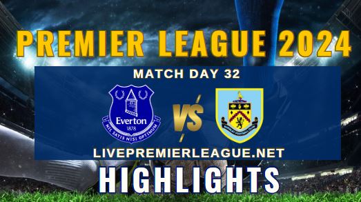 Everton Vs Burnley EPL 06Apr2024 Highlights