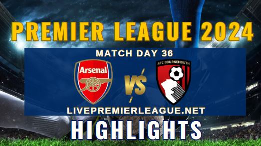 Arsenal Vs AFC Bournemouth EPL 04May2024 Highlights