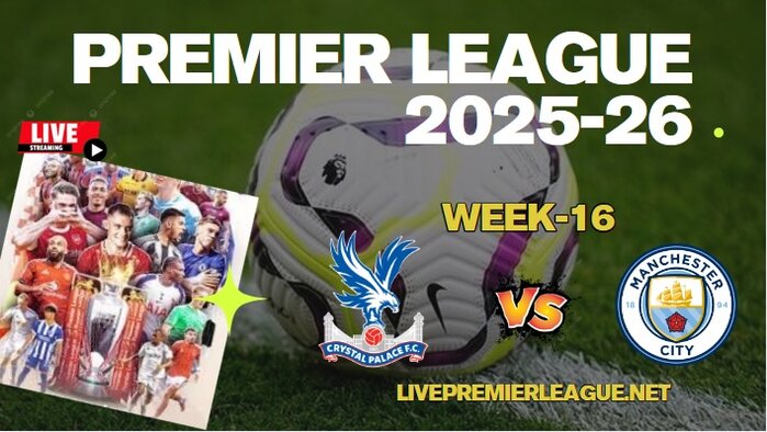 {Week-16} Crystal Palace Vs Man City Live Stream Premier League 2025