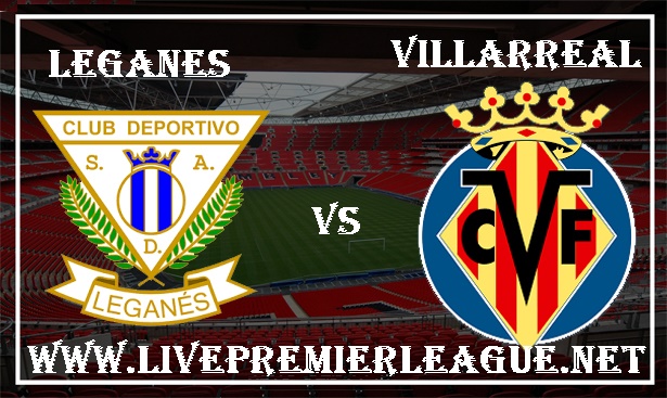 Leganes vs Villarreal live football match