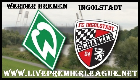 Live Werder Bremen vs Ingolstadt