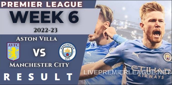 Aston Villa vs Manchester City WEEK 6 RESULT 3rd Sep 2022, SCORE, NEWS, PROFILE AND VIDEO