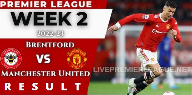  Brentford  vs Manchester United WEEK 2 RESULT 13 AUGUST 2022, SCORE, NEWS, PROFILE AND VIDEO