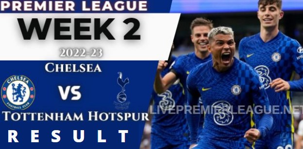 Chelsea Vs Tottenham Hotspur WEEK 2 RESULT 14 AUGUST 2022, SCORE, NEWS, PROFILE AND VIDEO