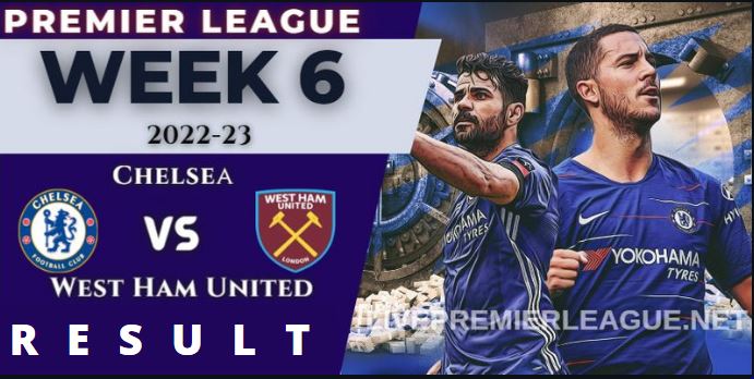 Chelsea vs West Ham United WEEK 6 RESULT 3rd Sep 2022, SCORE, NEWS, PROFILE AND VIDEO