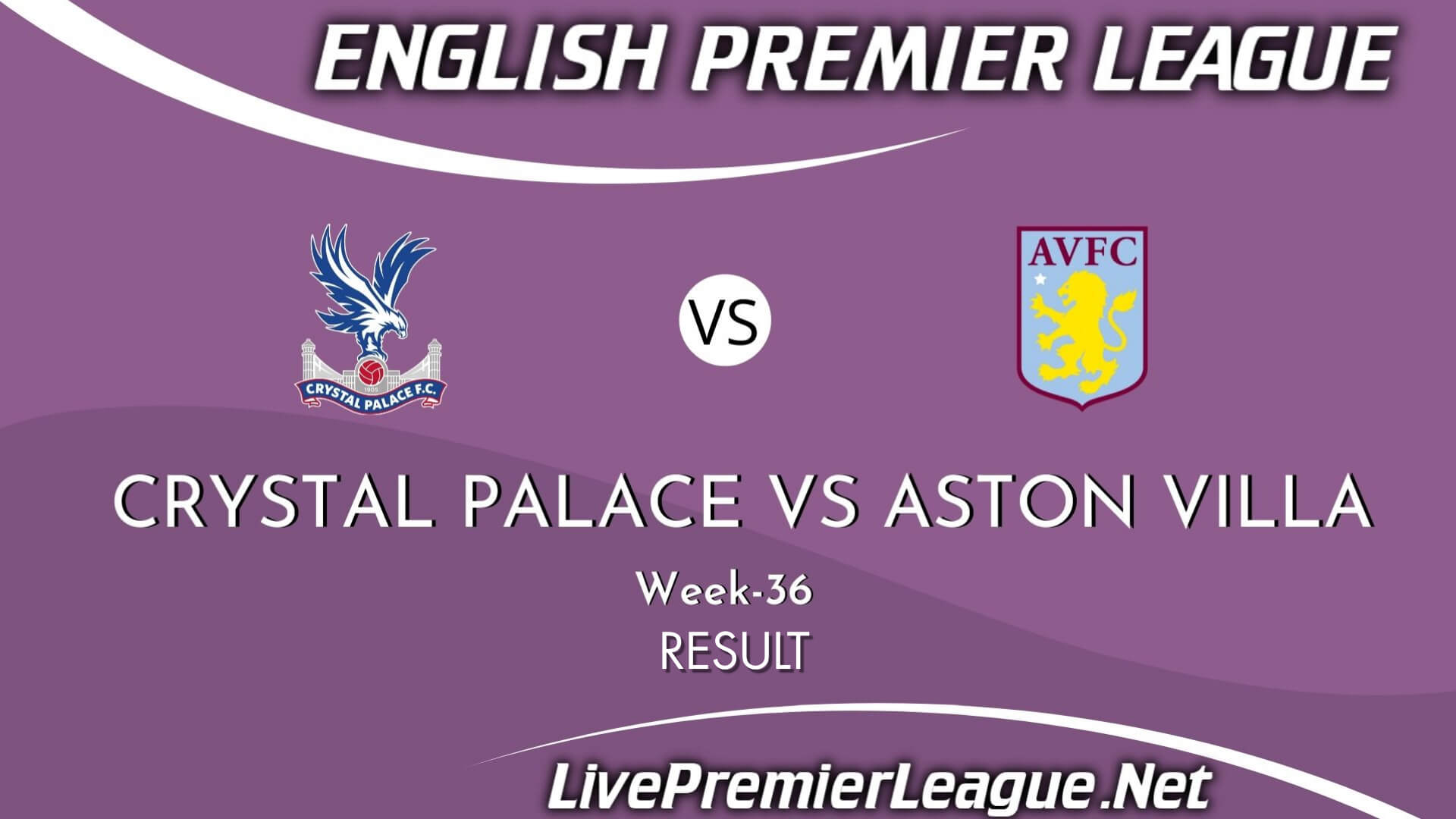 Crystal Palace Vs Aston Villa Result 2021 | EPL Week 36