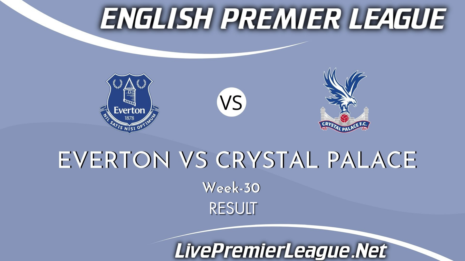 Everton vs Crystal Palace Result 2021 | EPL Week 30