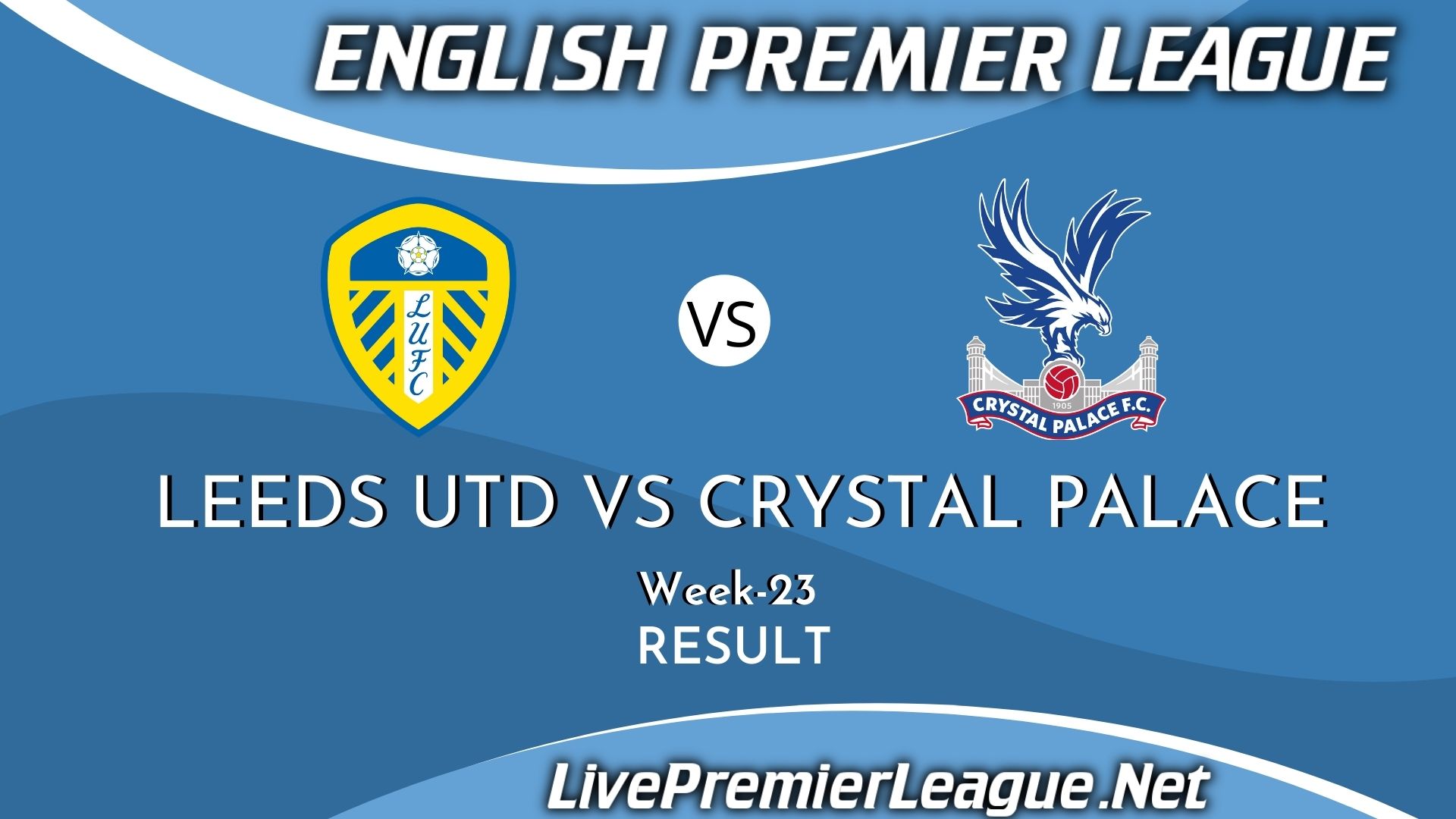 Leeds United Vs Crystal Palace | Result 2021 EPL Week 23