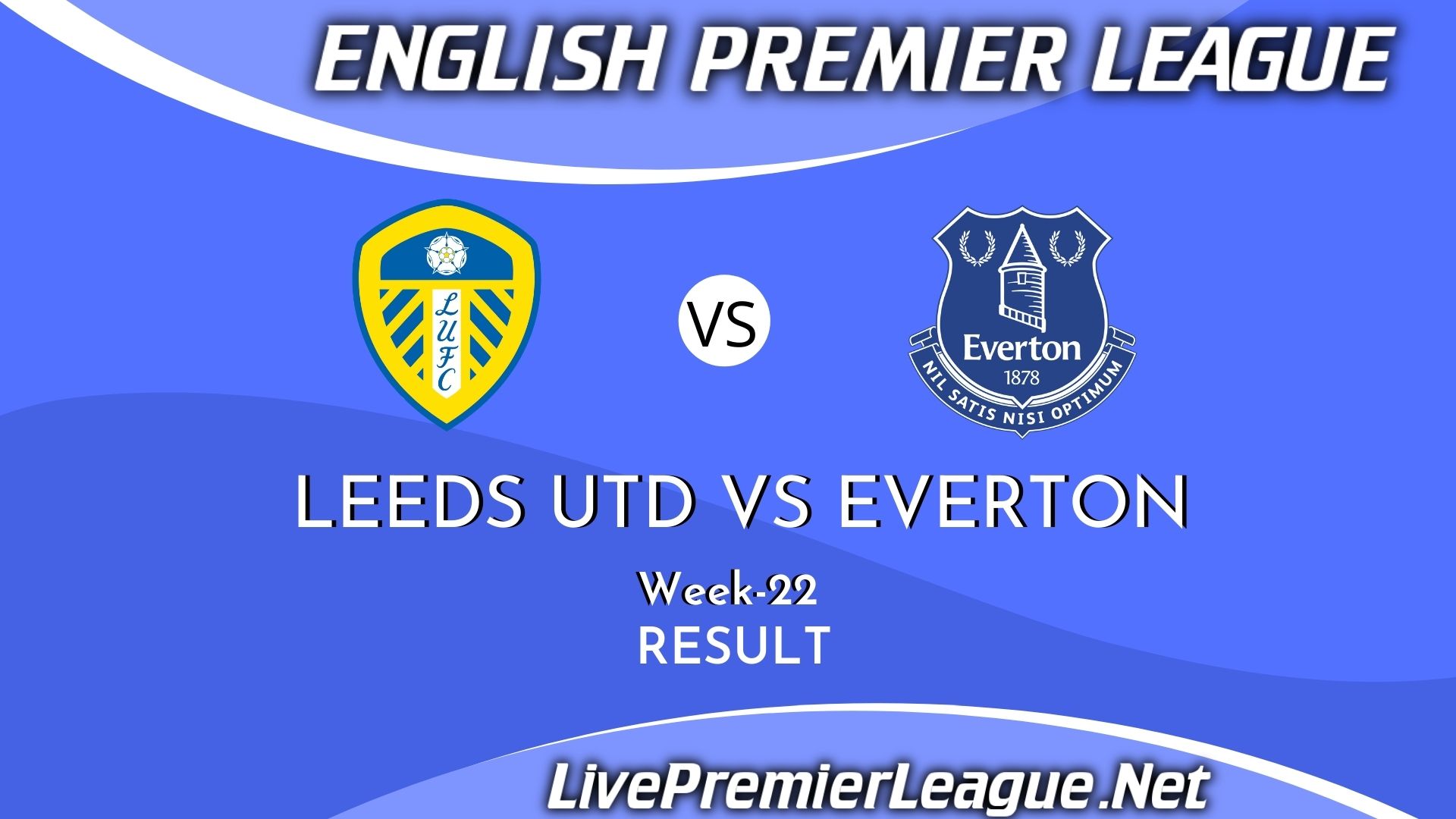 Leeds United Vs Everton | Result 2021 EPL Week 22