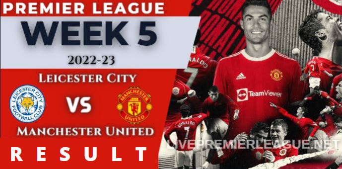 Leicester City Vs Manchester United WEEK 5 RESULT 1 Sep 2022, SCORE, NEWS, PROFILE AND VIDEO