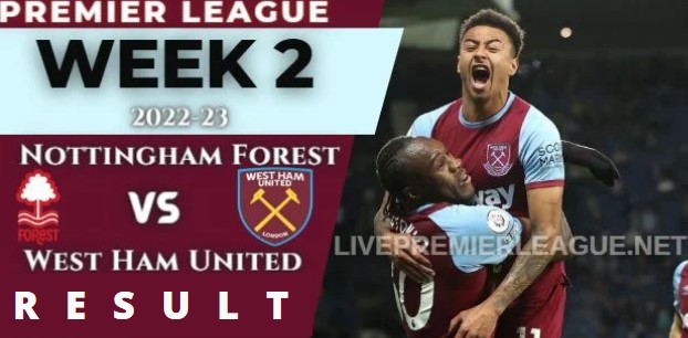 Nottingham Forest vs West Ham United WEEK 2 RESULT 13 AUGUST 2022, SCORE, NEWS, PROFILE AND VIDEO