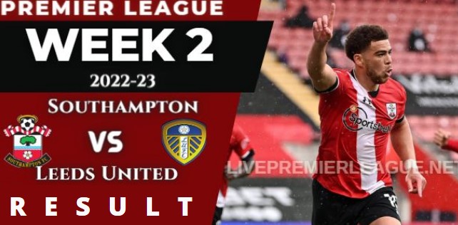 Southampton vs Leeds United WEEK 2 RESULT 13 AUGUST 2022, SCORE, NEWS, PROFILE AND VIDEO 
