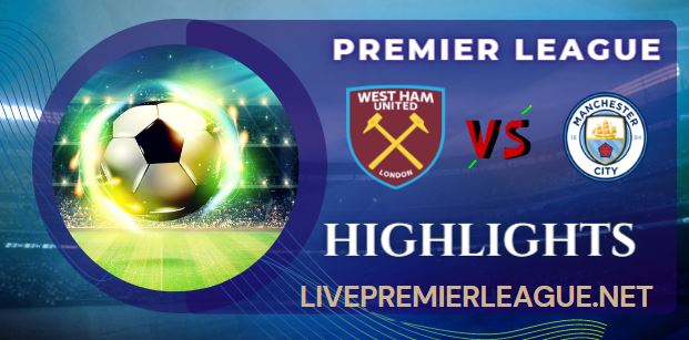 West Ham United vs Manchester City RESULT 15 May 2022, SCORE, NEWS, PROFILE AND VIDEO