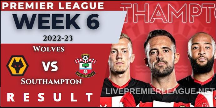 Wolves vs Southampton  WEEK 6 RESULT 3rd Sep 2022, SCORE, NEWS, PROFILE AND VIDEO